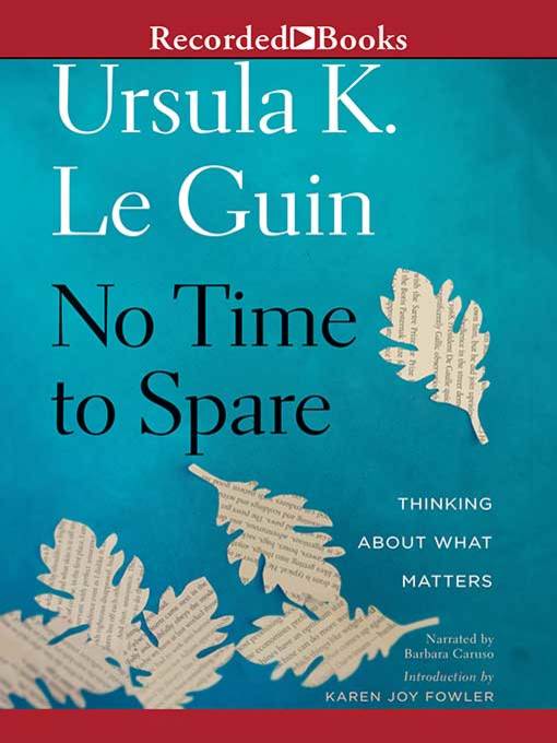 Title details for No Time to Spare by Ursula K. Le Guin - Wait list